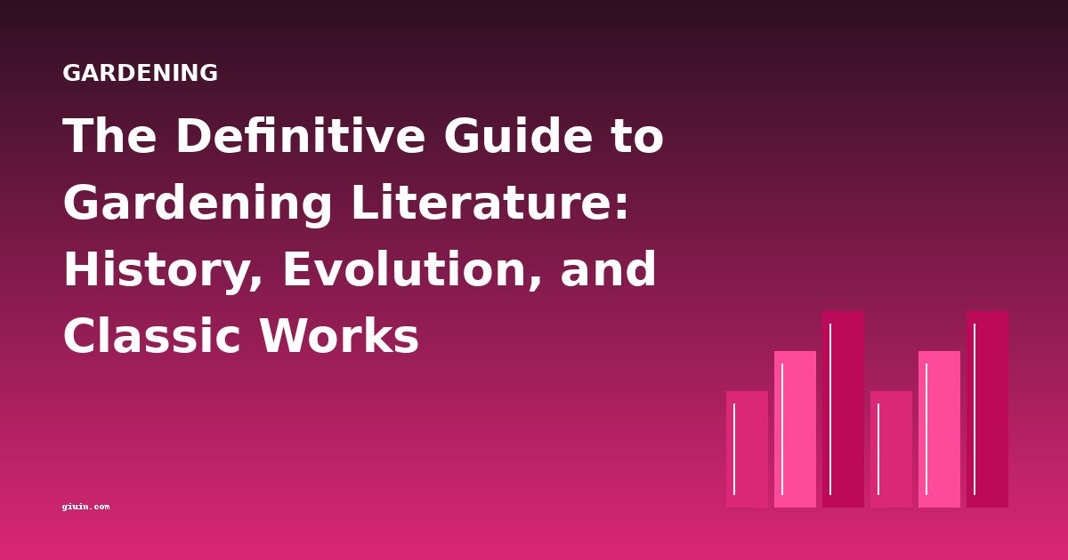 The Definitive Guide to Gardening Literature: History, Evolution, and Classic Works