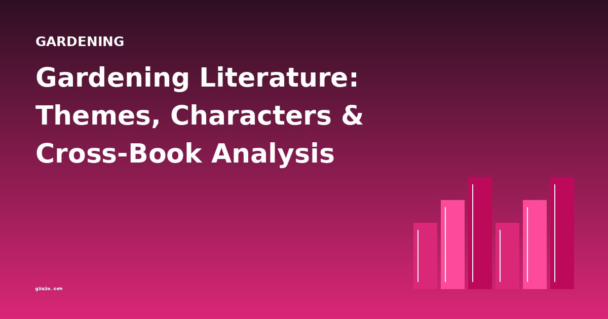 Gardening Literature: Themes, Characters & Cross-Book Analysis