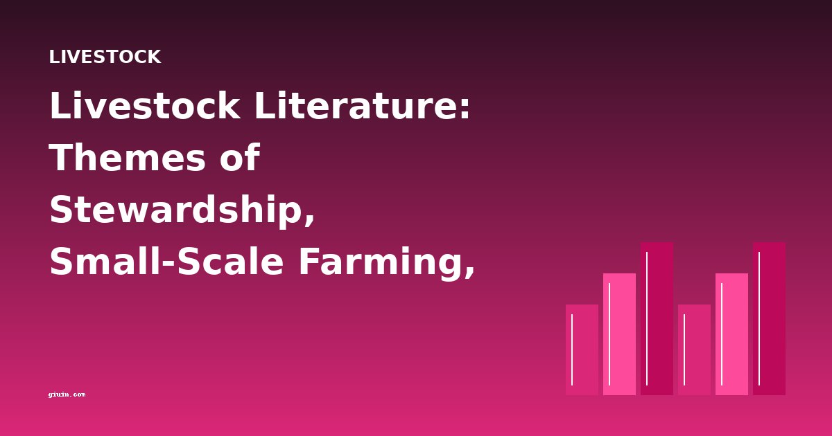 Livestock Literature: Themes of Stewardship, Small-Scale Farming, and the Land Ethic in Early Agricultural Writing