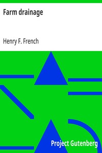 Cover of Farm drainage The Principles, Processes, and Effects of Draining Land with Stones, Wood, Plows, and Open Ditches, and Especially with Tiles — Themes and Context