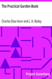 Cover of The Practical Garden-Book Containing the Simplest Directions for the Growing of the Commonest Things about the House and Garden — A Reader’s Guide