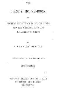 Cover of The Handy Horse-book or Practical Instructions in Driving, Riding, and the General Care and Management of Horses. 4th ed. — A Reader’s Guide