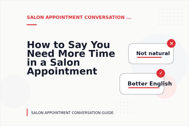How to Say You Need More Time in a Salon Appointment Conversation