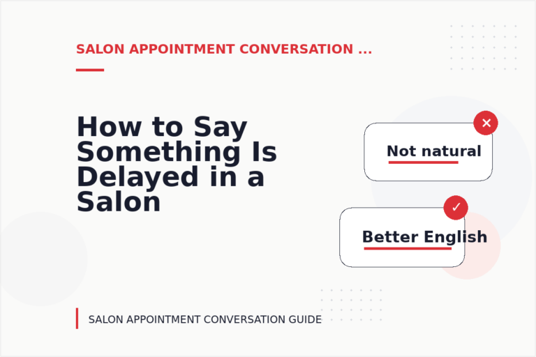 How to Say Something Is Delayed in a Salon Appointment Conversation