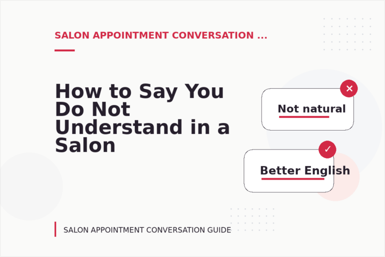 How to Say You Do Not Understand in a Salon Appointment Conversation How to Say You Do Not Understand in a Salon Appointment Conversation