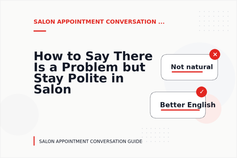 How to Say There Is a Problem but Stay Polite in Salon Appointment Conversation English How to Say There Is a Problem but Stay Polite in Salon Appointment Conversation English